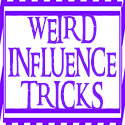 WEIRD INFLUENCE TRICKS